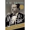 کتاب The Murder of Jim Fisk for the Love of Josie Mansfield اثر H. W. Brands انتشارات Anchor