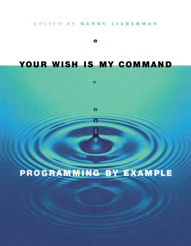 خرید و دانلود نسخه کامل کتاب Your Wish Is My Command: Programming by Example (The Morgan Kaufmann Series in Interactive Technologies)
