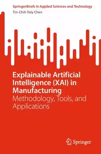خرید و دانلود نسخه کامل کتاب Explainable Artificial Intelligence (XAI) in Manufacturing: Methodology, Tools, and Applications