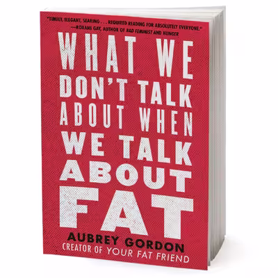 کتاب What We Don't Talk About When We Talk About Fat اثر Aubrey Gordon انتشارات Random House, Inc
