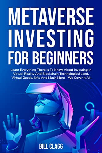 خرید و دانلود نسخه کامل کتاب METAVERSE INVESTING FOR BEGINNERS: Learn Everything There Is to Know About Investing in Virtual Reality and Blockchain Technologies! [2022] -   pdf