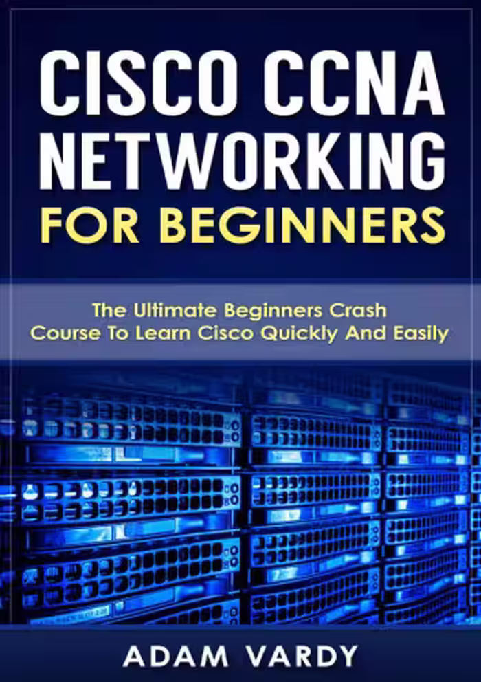 خرید و دانلود نسخه کامل کتاب Cisco CCNA Networking For Beginners: The Ultimate Beginners Crash Course To Learn Cisco Quickly And Easily