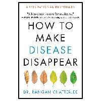 کتاب How to Make Disease Disappear اثر Rangan Chatterjee انتشارات HarperOne
