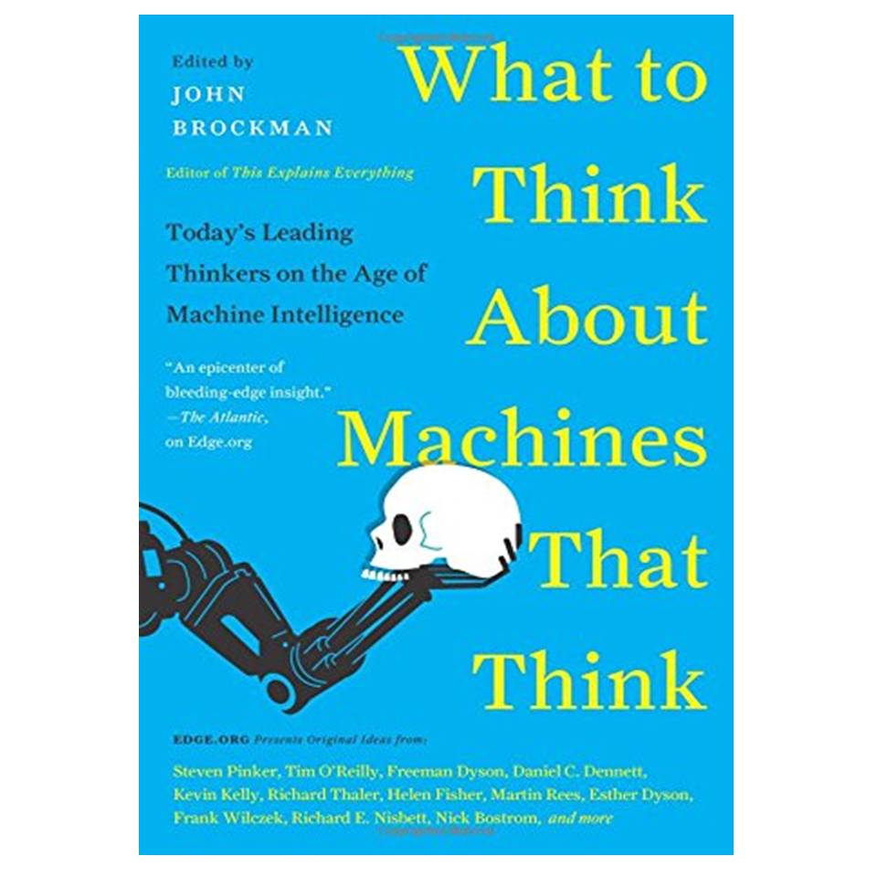 کتاب What to Think About Machines That Think: Today's Leading Thinkers on the Age of Machine Intelligence اثر John Brockman انتشارات مؤلفین طلایی