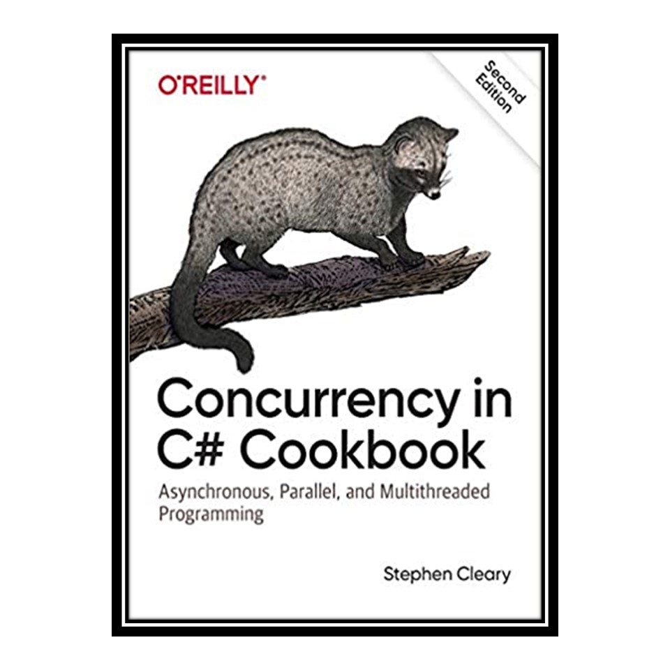 کتاب Concurrency in C# Cookbook: Asynchronous, Parallel, and Multithreaded Programming اثر Stephen Cleary انتشارات مؤلفین طلایی