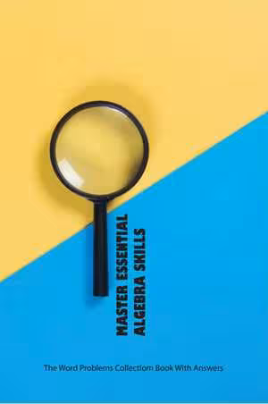 [EPUB] دانلود کتاب Master Essential Algebra Skills - The Word Problems Collectiom Book With Answers - Prealgebra Skills, 2021