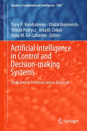 خرید و دانلود نسخه کامل کتاب Artificial Intelligence in Control and Decision-making Systems: Dedicated to Professor Janusz Kacprzyk