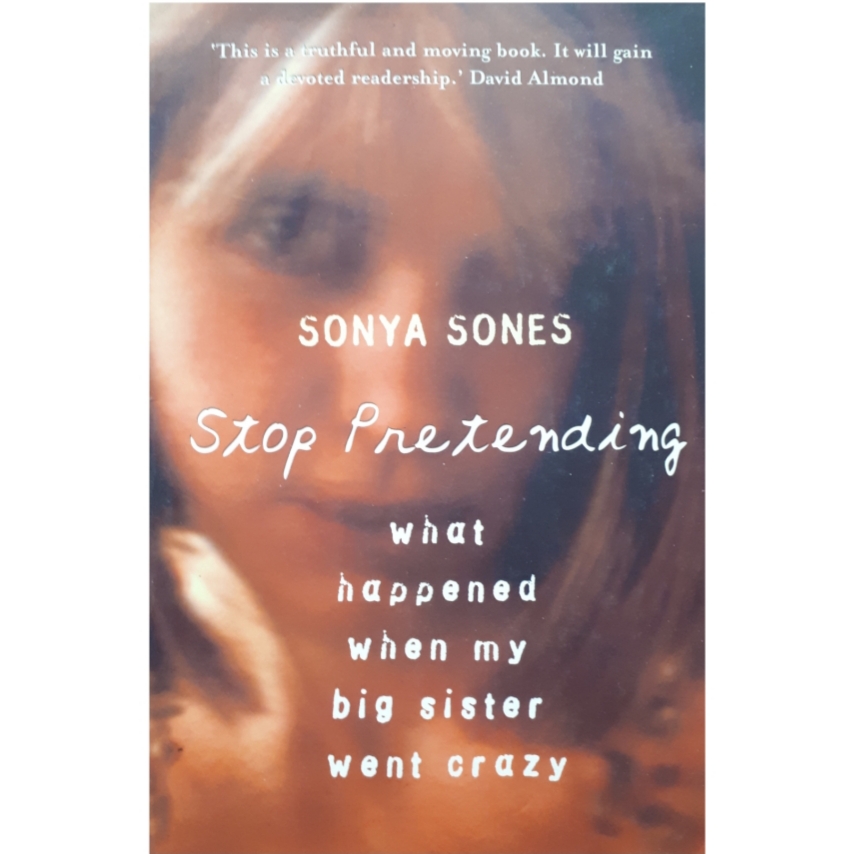 كتاب Stop Pretending: What Happened When My Big Sister Went Crazy اثر Sonya Sones انتشارات Orion