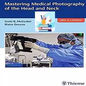 Mastering Medical Photography of the Head and Neck TRUE PDF VIDEOS price 1€ - کتاب پزشکی بهار
