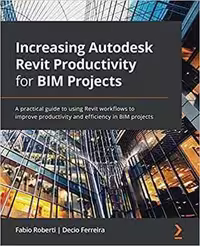 [Epub] دانلود کتاب Increasing Autodesk Revit Productivity for BIM Projects, 2021