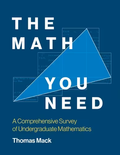 خرید و دانلود نسخه کامل کتاب The Math You Need: A Comprehensive Survey of Undergraduate Mathematics