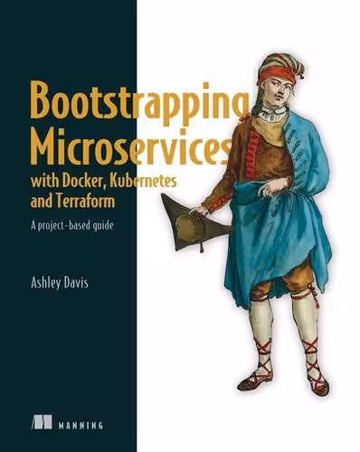 خرید و دانلود نسخه کامل کتاب Bootstrapping Microservices with Docker, Kubernetes, and Terraform: A project-based guide