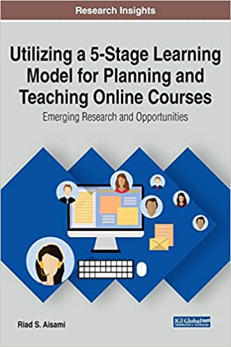 خرید و دانلود نسخه کامل کتاب Utilizing a 5-Stage Learning Model for Planning and Teaching Online Courses: Emerging Research and Opportunities (Advances in Mobile and Distance Learning) - PDF