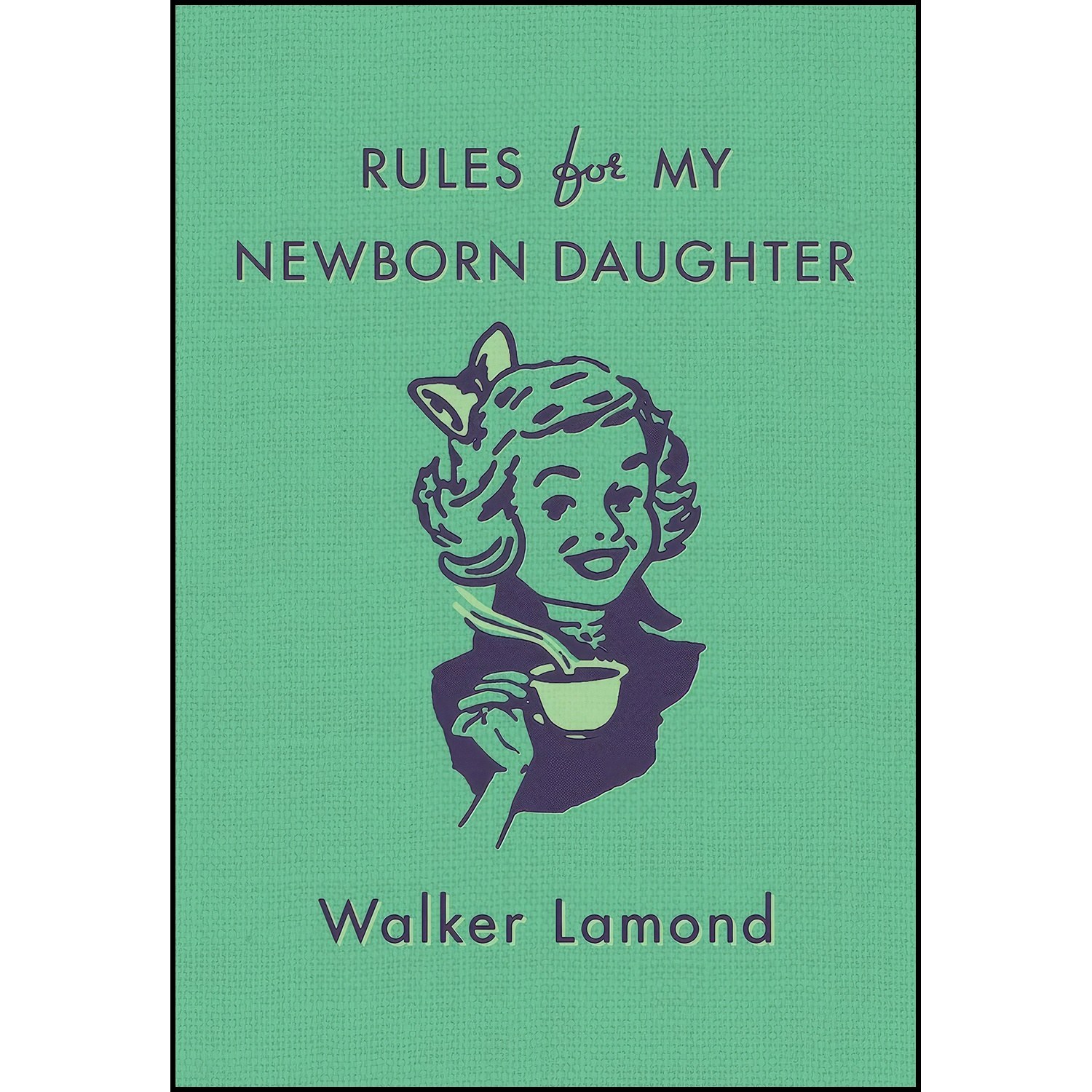 کتاب زبان اصلی Rules for My Newborn Daughter اثر Walker Lamond