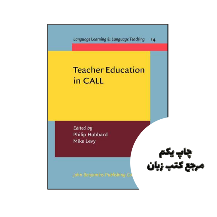 کتاب Teacher Education in CALL نویسنده by Philip Hubbard (Editor), Mike Levy (Editor)