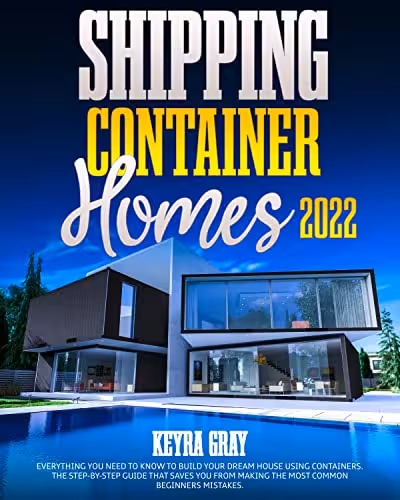 خرید و دانلود نسخه کامل کتاب Shipping Container Homes: Everything You Need To Know To Build Your Dream House Using Containers. [2021] -   pdf