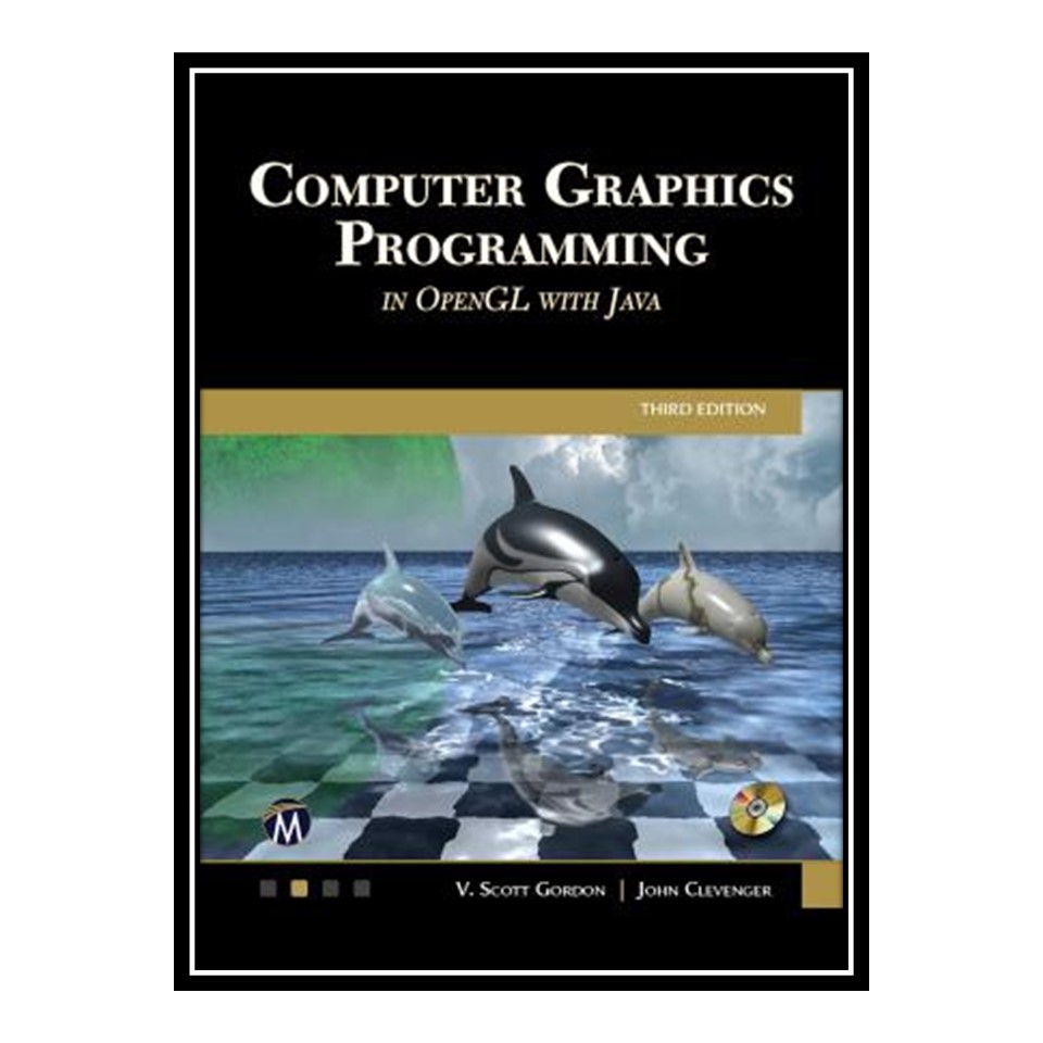 کتاب Computer Graphics Programming in OpenGL with Java اثر V Scott Gordon انتشارات مؤلفین طلایی