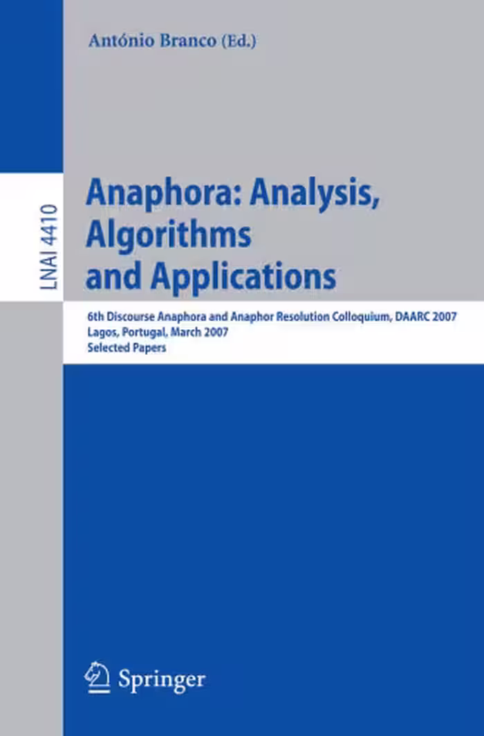 خرید و دانلود نسخه کامل کتاب Anaphora: Analysis, Algorithms and Applications: 6th Discourse Anaphora and Anaphor Resolution Colloquium, DAARC 2007, Lagos, Portugal, March 29-30, 2007. Selected Papers