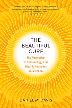[PDF] دانلود کتاب The Beautiful Cure - The Revolution In Immunology And What It Means For Your Health, 2018