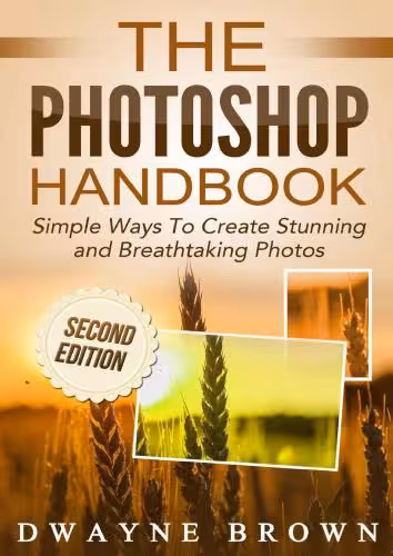 خرید و دانلود نسخه کامل کتاب The Photoshop Handbook: Simple Ways to Create Visually Stunning and Breathtaking Photos
