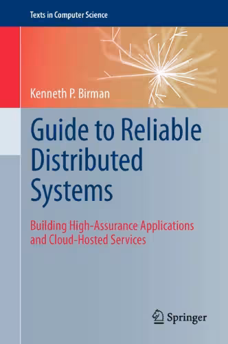 خرید و دانلود نسخه کامل کتاب Guide to Reliable Distributed Systems: Building High-Assurance Applications and Cloud-Hosted Services
