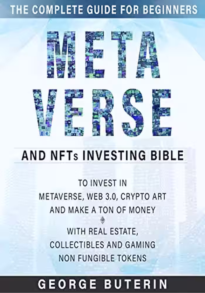 خرید و دانلود نسخه کامل کتاب Metaverse and NFTs Investing Bible: The Complete Guide for Beginners to Invest in Metaverse, Web 3.0, Crypto Art and Make a Ton of Money with Real Estate [2022] -   pdf