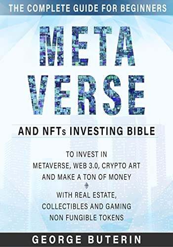 خرید و دانلود نسخه کامل کتاب Metaverse and NFTs Investing Bible: The Complete Guide for Beginners to Invest in Metaverse, Web 3.0, Crypto Art and Make a Ton of Money with Real Estate [2022] -   pdf