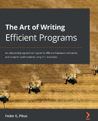 خرید و دانلود نسخه کامل کتاب The Art of Writing Efficient Programs: An advanced programmer&#039;s guide to efficient hardware utilization and compiler optimizations using C   examples
