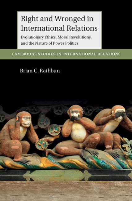 خرید و دانلود نسخه کامل کتاب Right and Wronged in International Relations: Evolutionary Ethics, Moral Revolutions, and the Nature of Power Politics (Cambridge Studies in International Relations) - Pdf