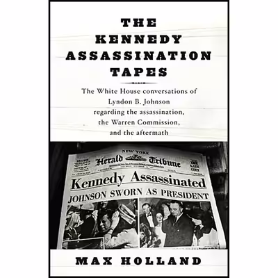 کتاب The Kennedy Assassination Tapes اثر Max Holland and Lyndon B. Johnson انتشارات Knopf