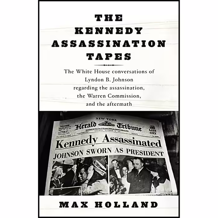 کتاب The Kennedy Assassination Tapes اثر Max Holland and Lyndon B. Johnson انتشارات Knopf