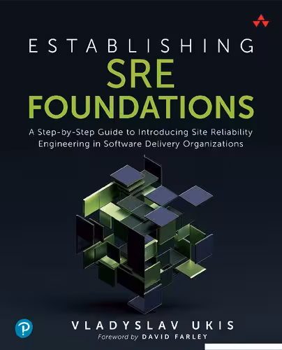 خرید و دانلود نسخه کامل کتاب Establishing SRE Foundations: A Step-by-Step Guide to Introducing Site Reliability Engineering in Software Delivery Organizations
