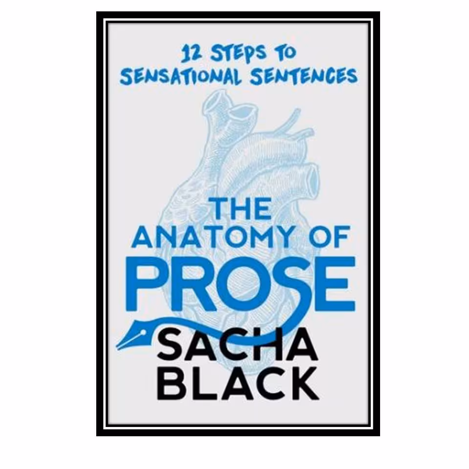 کتاب The Anatomy of Prose: 12 Steps to Sensational Sentences اثر Sacha Black انتشارات مولفین طلایی