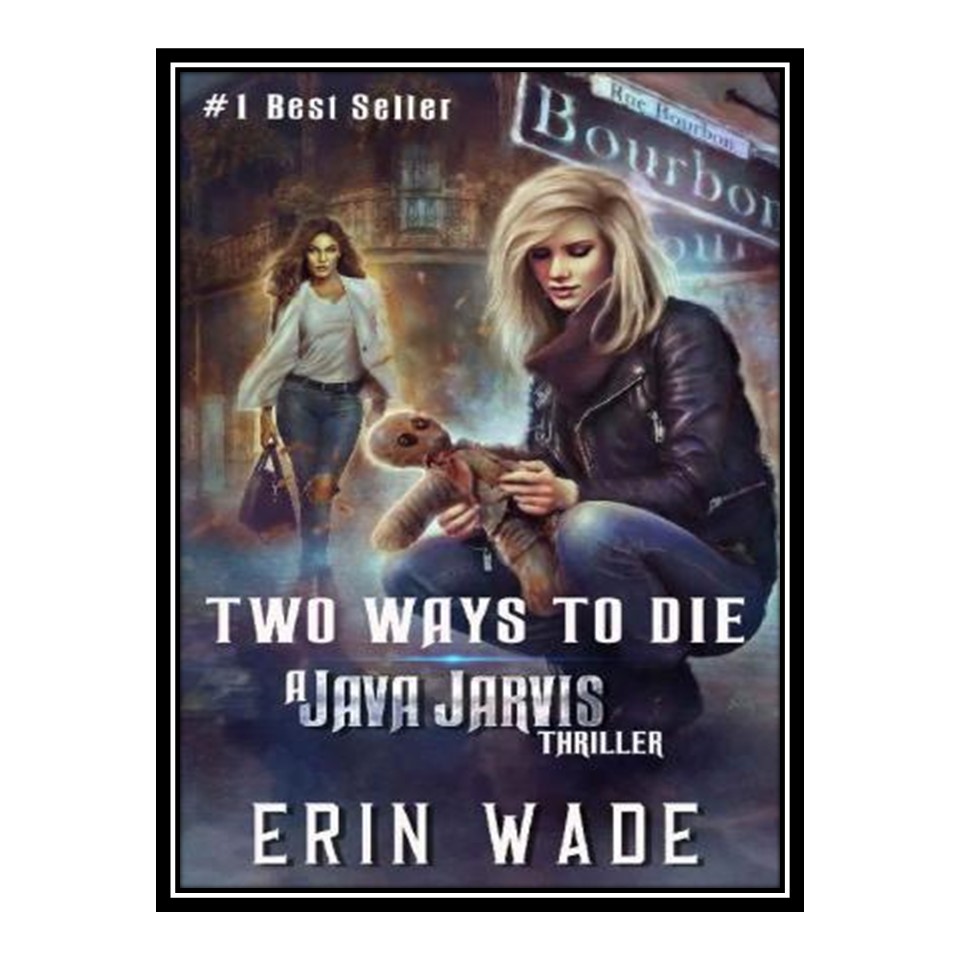 کتاب Two Ways to Die: A Java Jarvis Thriller اثر Erin Wade انتشارات مؤلفین طلایی