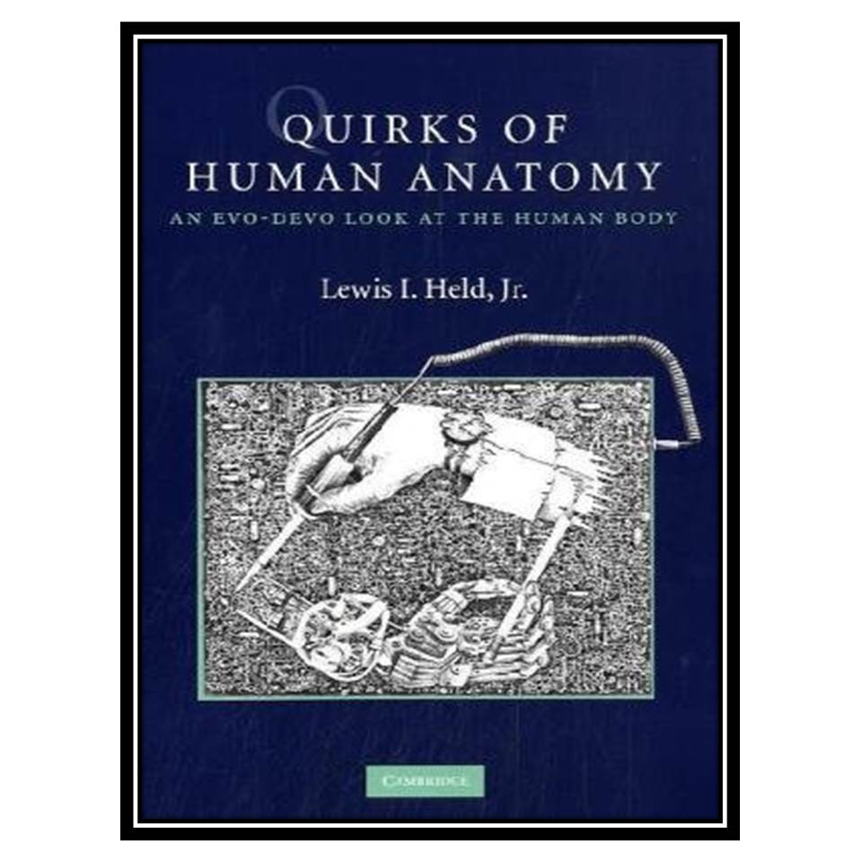 کتاب Quirks of Human Anatomy: An Evo-Devo Look at the Human Body اثر Lewis I. Held Jr انتشارات مؤلفین طلایی
