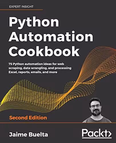 خرید و دانلود نسخه کامل کتاب Python Automation Cookbook: 75 Python automation ideas for web scraping, data wrangling, and processing Excel, reports, emails, and more, 2nd Edition