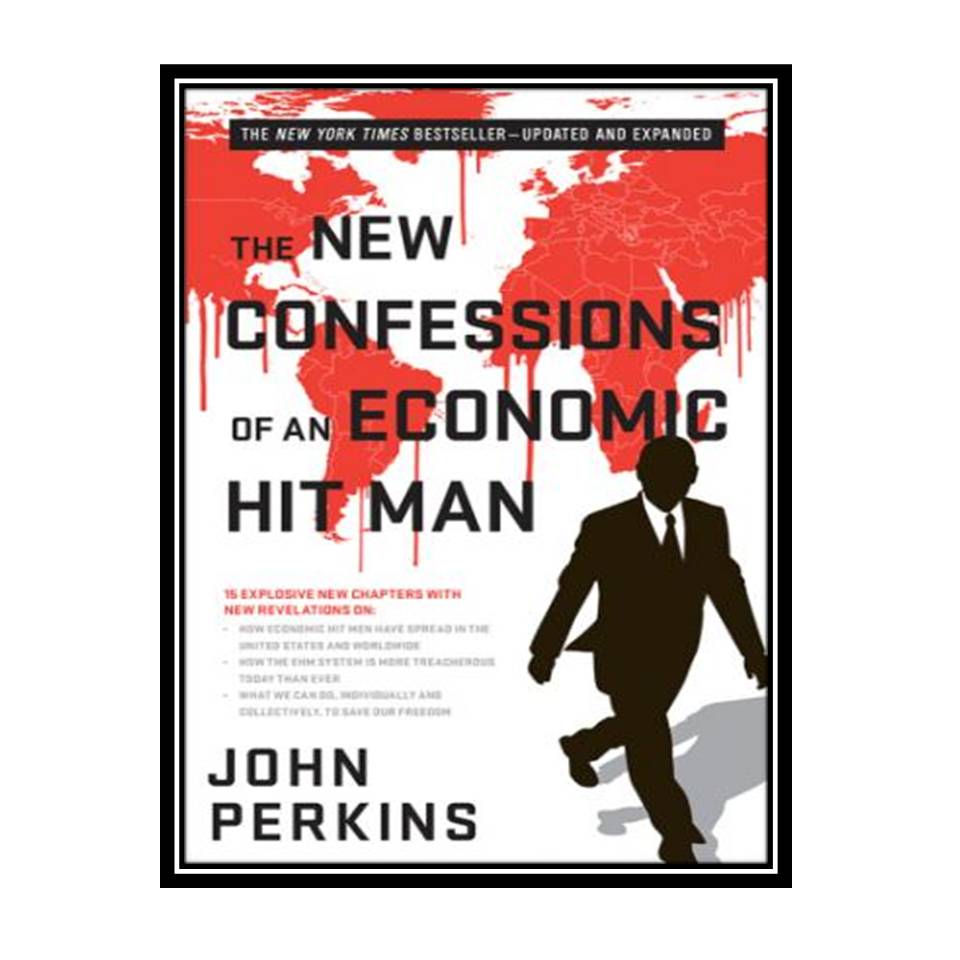 کتاب The New Confessions of an Economic Hit Man اثر John Perkins انتشارات مؤلفین طلایی