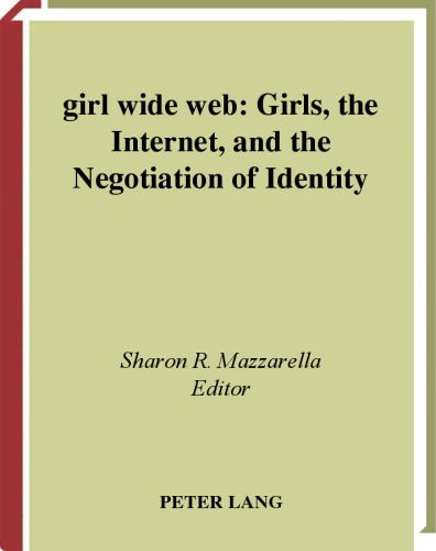 خرید و دانلود نسخه کامل کتاب Girl Wide Web: Girls, the Internet, and the Negotiation of Identity (Intersections in Communications and Culture: Global Approaches and Transdisciplinary Perspectives)