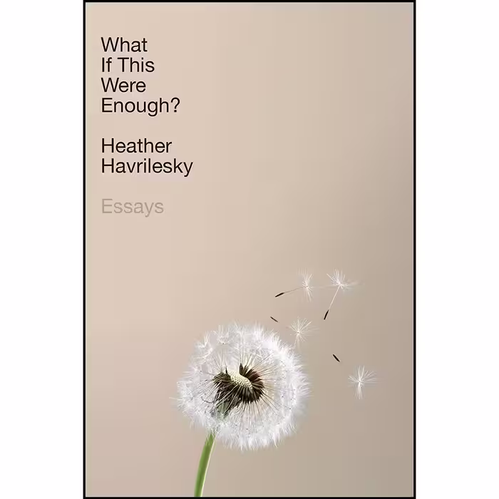 کتاب زبان اصلی What If This Were Enough اثر Heather Havrilesky