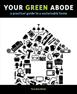  دانلود کتاب Your Green Abode - A Practical Guide To A Sustainable Home, 2010 - دانلود کتاب های دانشگاهی