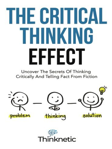 کتاب The Critical Thinking Effect: Uncover The Secrets Of Thinking Critically And Telling Fact From Fiction (Critical Thinking & Logic Mastery Book 2) (زبان اصلی)