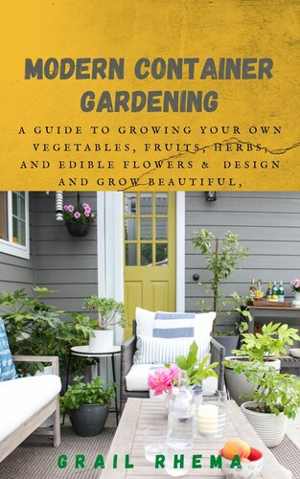 [EPUB] دانلود کتاب Modern Container Gardening - A Guide To Growing Your Own Vegetables, Fruits, Herbs, And Edible Flowers &amp; Design And Grow Beautiful, Bountiful Herb-Filled Pots, 2021