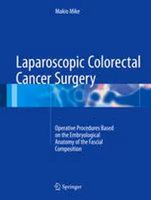 [PDF] دانلود کتاب Laparoscopic Colorectal Cancer Surgery - Operative Procedures Based On The Embryological Anatomy Of The Fascial Composition, 2017