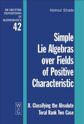 خرید و دانلود نسخه کامل کتاب Simple Lie Algebras over Fields of Positive Characteristic: II. Classifying the Absolute Toral Rank Two Case (De Gruyter Expositions in Mathematics)
