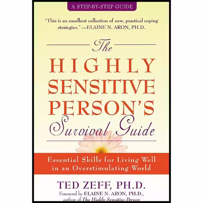 کتاب The Highly Sensitive Persons Survival Guide اثر Ted Zeff PhD and Elaine Aron PhD انتشارات New Harbinger Publications