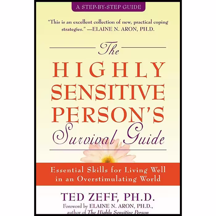 کتاب The Highly Sensitive Persons Survival Guide اثر Ted Zeff PhD and Elaine Aron PhD انتشارات New Harbinger Publications