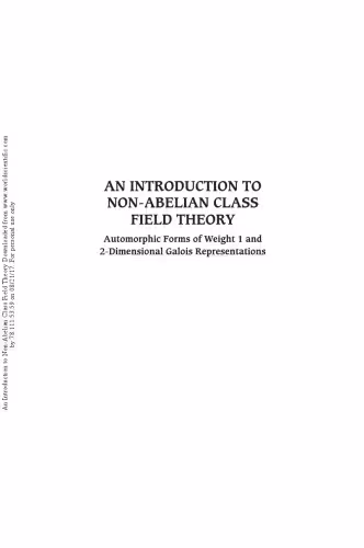 خرید و دانلود نسخه کامل کتاب Introduction to Non-Abelian Class Field Theory, An: Automorphic Forms of Weight 1 and 2-Dimensional Galois Representations