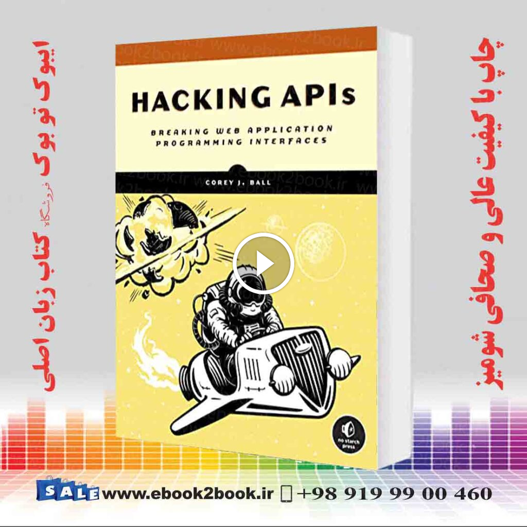 Hacking APIs : Breaking Web Application Programming Interfaces