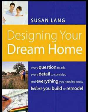 [EPUB] دانلود کتاب Designing Your Dream Home - Every Question To Ask, Every Detail To Consider, And Everything To Know Before You Build Or Remodel, 2008