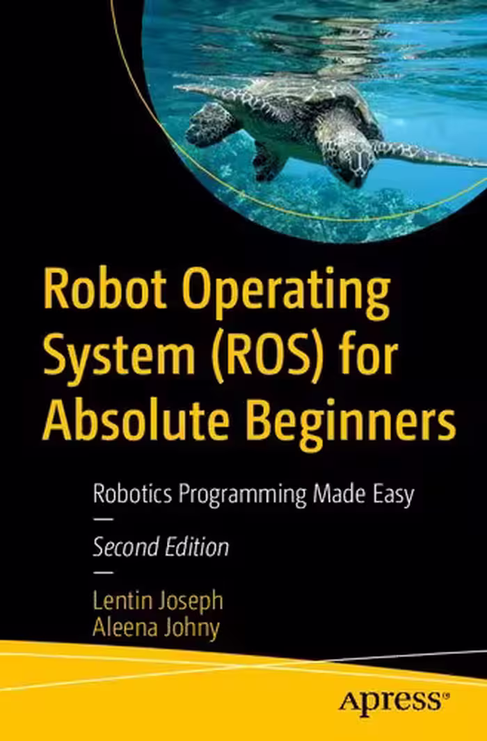 خرید و دانلود نسخه کامل کتاب Robot Operating System (ROS) for Absolute Beginners: Robotics Programming Made Easy